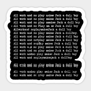 All Work And No Play Makes Jack A Dull Boy Sticker